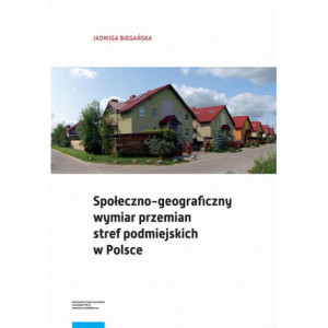 Społeczno-geograficzny wymiar przemian stref podmiejskich w Polsce [E-Book] [pdf]