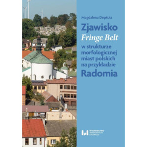 Zjawisko Fringe Belt w strukturze morfologicznej miast polskich na przykładzie Radomia [E-Book] [pdf]