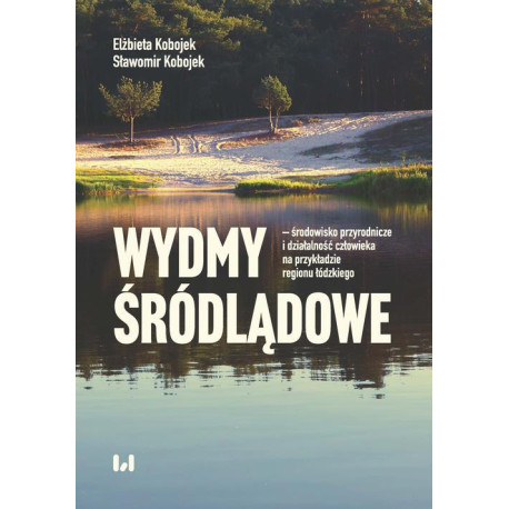 Wydmy śródlądowe - środowisko przyrodnicze i działalność człowieka na przykładzie województwa łódzki [E-Book] [pdf]