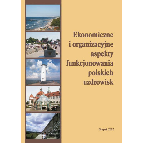 Ekonomiczne i organizacyjne aspekty funkcjonowania polskich uzdrowisk [E-Book] [pdf]