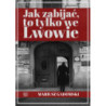 Jak zabijać, to tylko we Lwowie [E-Book] [pdf]