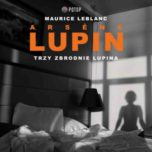 Arsène Lupin. Trzy zbrodnie Lupina [Audiobook] [mp3]