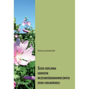 Szata roślinna grodzisk wczesnośredniowiecznych Ziemi Chełmińskiej [E-Book] [pdf]