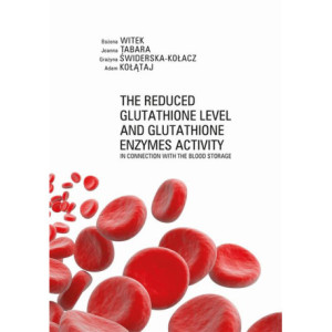 The Reduced Glutathione Level and Glutathione Enzymes Activity in Connection with the Blood Storage [E-Book] [pdf]