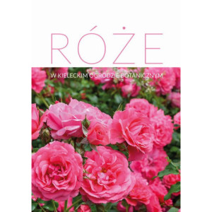 Róże w Kieleckim Ogrodzie Botanicznym [E-Book] [pdf]