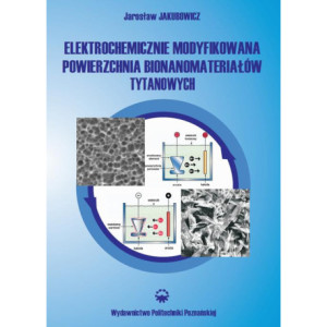 Elektrochemicznie modyfikowana powierzchnia bionanomateriałów tytanowych [E-Book] [pdf]