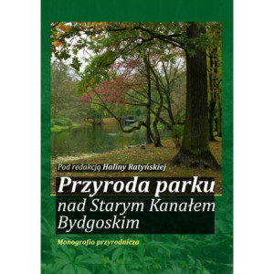 Przyroda parku nad Starym Kanałem Bydgoskim. Monografia przyrodnicza [E-Book] [pdf]