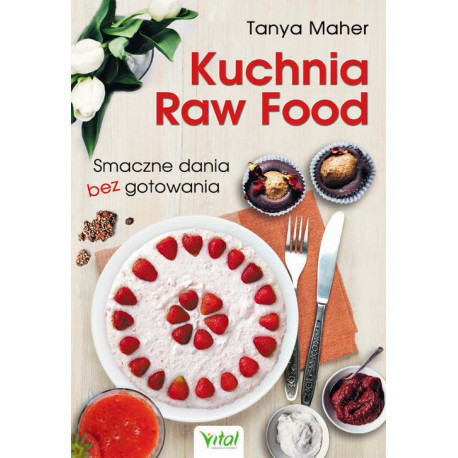 Kuchnia Raw Food. Smaczne dania bez gotowania [E-Book] [pdf]