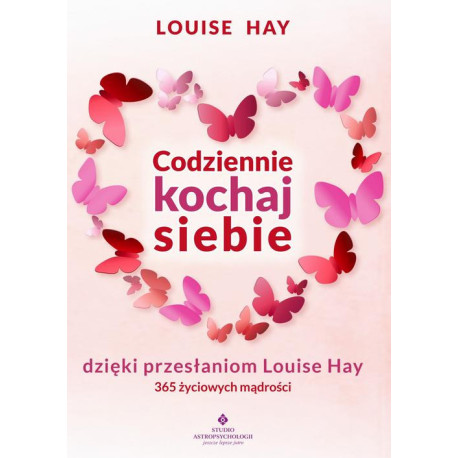 Codziennie kochaj siebie dzięki przesłaniom Louise Hay. 365 życiowych mądrości [E-Book] [pdf]
