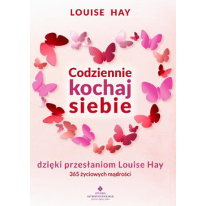 Codziennie kochaj siebie dzięki przesłaniom Louise Hay. 365 życiowych mądrości [E-Book] [mobi]