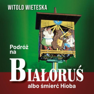Podróż na Białoruś albo śmierć Hioba [Audiobook] [mp3]