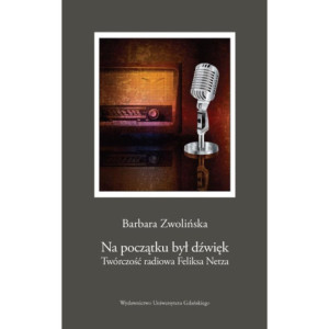 Na początku był dźwięk. Twórczość radiowa Feliksa Netza [E-Book] [pdf]