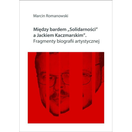 Między bardem "Solidarności" a Jackiem Kaczmarskim. Fragmenty biografii [E-Book] [pdf]