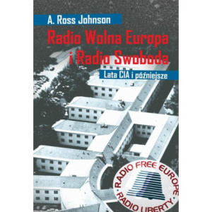 Radio Wolna Europa i Radio Swoboda. Lata CIA i późniejsze [E-Book] [epub]