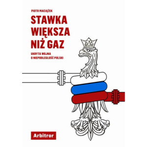 Stawka większa niż gaz. Ukryta wojna o niepodległość Polski [E-Book] [epub]