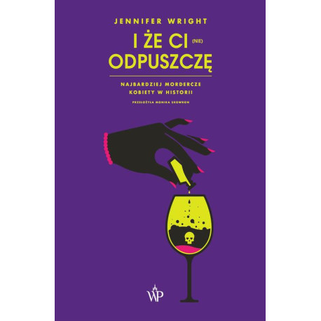 I że ci (nie) odpuszczę. Najbardziej mordercze kobiety w historii [E-Book] [epub]