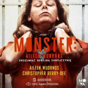 Monster. Aileen Wuornos – zrozumieć seryjną zabójczynię [Audiobook] [mp3]
