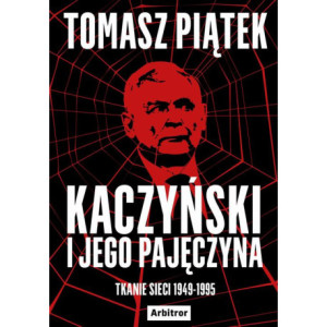 Kaczyński i jego pajęczyna. Tkanie sieci 1949-1995 [E-Book] [epub]