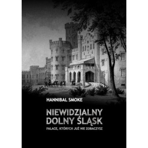 Niewidzialny Dolny Śląsk Pałace, których już nie zobaczysz [E-Book] [pdf]