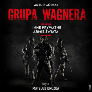 Grupa Wagnera i inne prywatne armie świata [Audiobook] [mp3]