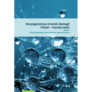 Na pograniczu chemii, biologii i fizyki – rozwój nauk. Tom 1 [E-Book] [pdf]