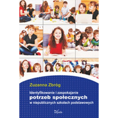 Identyfikowanie i zaspokajanie potrzeb społecznych w niepublicznych szkołach podstawowych [E-Book] [pdf]
