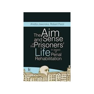 The aim and sense of the prisoners' life in aspect of penal rehabilitation [E-Book] [pdf]
