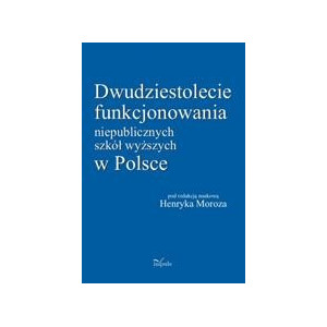Dwudziestolecie funkcjonowania niepublicznych szkół wyższych w Polsce [E-Book] [pdf]