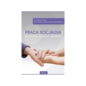 Praca socjalna. Kształcenie - działanie - konteksty [E-Book] [pdf]