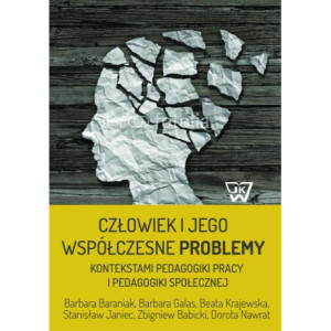 Człowiek i jego współczesne problemy kontekstami pedagogiki pracy i pedagogiki społecznej [E-Book] [pdf]