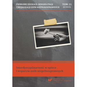 „Problemy Edukacji, Rehabilitacji i Socjalizacji Osób Niepełnosprawnych”. T. 21, nr 2/2015 Interdyscyplinarność w opiece i wsparciu osób niepełnosprawnych [E-Book] [pdf]