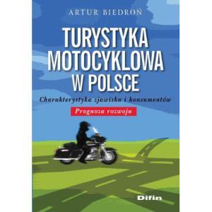 Turystyka motocyklowa w Polsce. Charakterystyka zjawiska i konsumentów. Prognoza rozwoju [E-Book] [pdf]