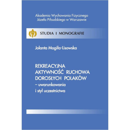 Rekreacyjna aktywność ruchowa dorosłych Polaków - uwarunkowania i styl uczestnictwa [E-Book] [pdf]