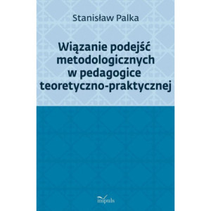 Wiązanie podejść metodologicznych w pedagogice teoretyczno-praktycznej [E-Book] [epub]
