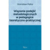 Wiązanie podejść metodologicznych w pedagogice teoretyczno-praktycznej [E-Book] [mobi]