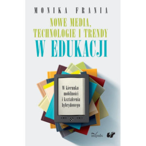 Nowe media, technologie i trendy w edukacji [E-Book] [mobi]
