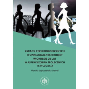 Zmiany cech biologicznych i funkcjonalnych kobiet w okresie 20 lat w aspekcie zmian społecznych i stylu życia [E-Book] [pdf]