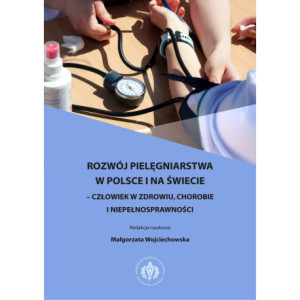 Rozwój pielęgniarstwa w Polsce i na świecie – człowiek w zdrowiu, chorobie i niepełnosprawności [E-Book] [pdf]