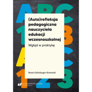 (Auto)refleksja pedagogiczna nauczyciela edukacji wczesnoszkolnej. Wgląd w praktykę [E-Book] [pdf]