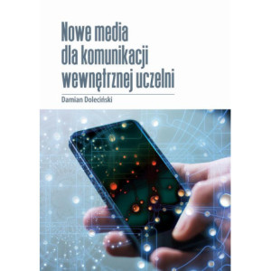 Nowe media w komunikacji wewnętrznej uczelni publicznych. [E-Book] [pdf]