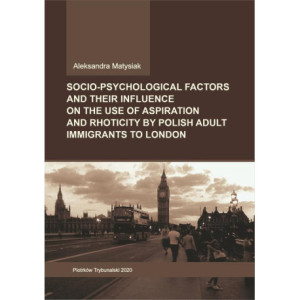 Socio-psychological factors and their influence on the use of aspiration and rhoticity by Polish adult immigrants to London. [E-Book] [pdf]