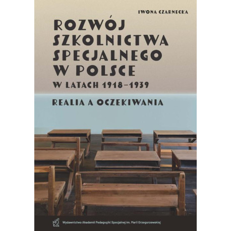 Rozwój szkolnictwa specjalnego w Polsce w latach 1918–1939. Realia a oczekiwania [E-Book] [pdf]