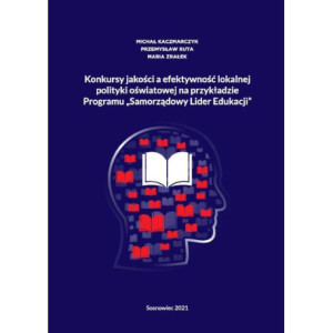 Konkursy jakości a efektywność lokalnej polityki oświatowej na przykładzie Programu „Samorządowy Lider Edukacji” [E-Book] [pdf]