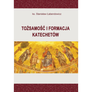 Tożsamość i formacja katechetów [E-Book] [pdf]