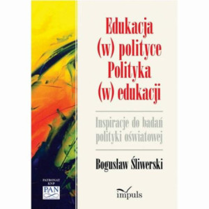 Edukacja (w) polityce. Polityka (w) edukacji. Inspiracje do badań polityki oświatowej [E-Book] [pdf]