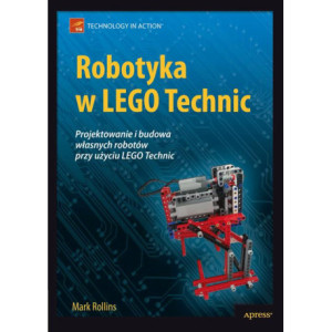 Robotyka w LEGO Technic. Projektowanie i budowa własnych robotów [E-Book] [pdf]