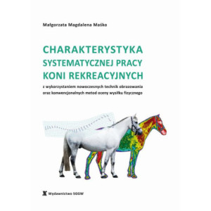 Charakterystyka systematycznej pracy koni rekreacyjnych z wykorzystaniem nowoczesnych technik obrazowania oraz konwencjonalnych metod oceny wysiłku fizycznego [E-Book] [pdf]
