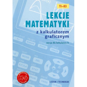 Lekcje matematyki z kalkulatorem graficznym. Wersja dla kalkulatora TI-83 [E-Book] [pdf]