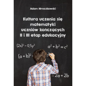 Kultura uczenia się matematyki uczniów kończących II i II etap edukacyjny [E-Book] [pdf]