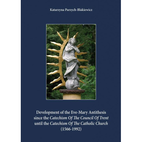 Development of the Eve-Mary Antithesis since the Catechism Of The Council Of Trent  until the Catechism Of The Catholic Church (1566-1992) [E-Book] [pdf]